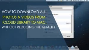 download-photos-videos-from-icloud-library-to-mac-without-reducing-the-quality